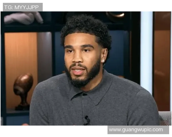 塔图姆重返训练状态回归自我感受良好期待新赛季表现